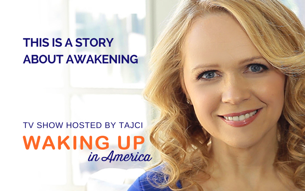 Waking Up In America - TV Show about living the life you are created for. Hosted by Tajci.
