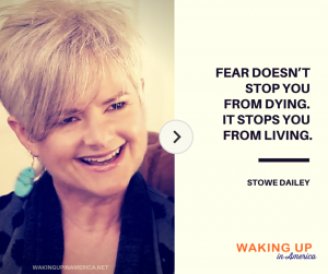 Fear doesn't stop us from dying. It stops us from living. - Stowe Dailey