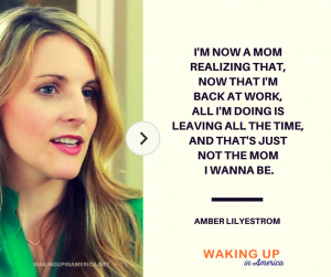 I'm now a Mom realizing... I'm leaving all the time." - Amber Lyliestrom 