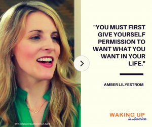 "Give yourself permission to want what you want in your life" - Amber Lilyestrom