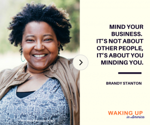 "Mind your business. It's about you minding you." Brandy Stanton