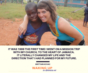"The first time I went on a mission trip to Jamaica, it literally changed my life" - Brittain Kovac