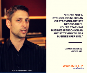 "You're not a struggling musician, you're a starving busniessperson." - James Wasem